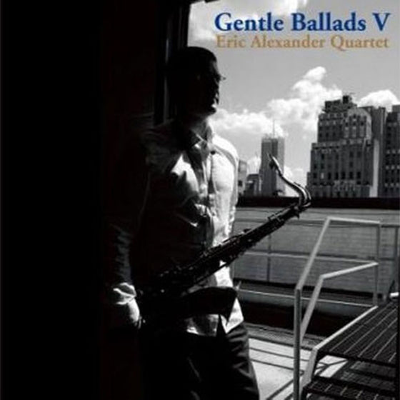 Eric Alexander Quartet - Gentle Ballads V (Japanese edition)