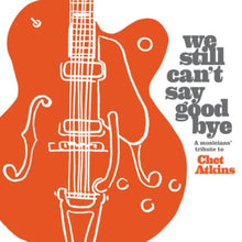  We Still Can't Say Goodbye: A Musician's Tribute To Chet Atkins AUDIOPHILE
