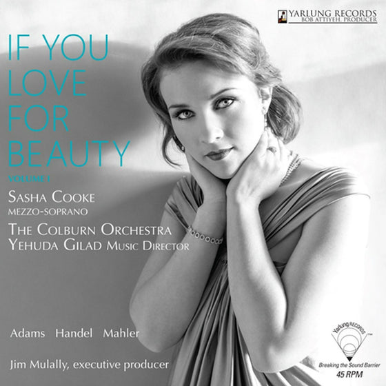 Sasha Cooke - If You Love For Beauty Volume 1 - Adams, Mahler, Handel (45RPM)