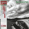 <tc>Tsuyoshi Yamamoto Trio &ndash; What A Wonderful World (Edition japonaise)</tc>